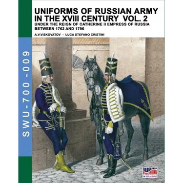 Uniforms of Russian army in the XVIII century Vol. 2: Under the reign of Catherine II Empress of Russia between 1762 and 1796