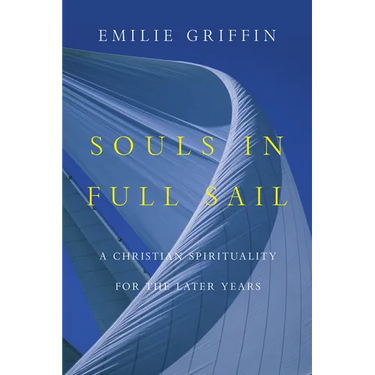 Souls in Full Sail: A Christian Spirituality for the Later Years