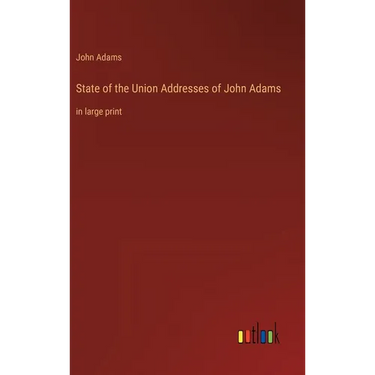 State of the Union Addresses of John Adams: in large print
