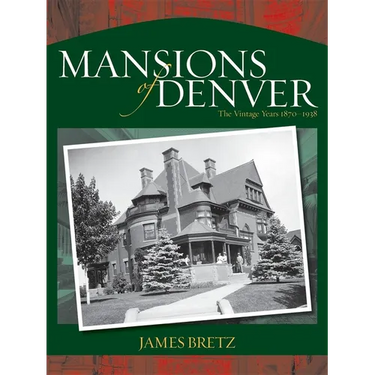 Mansions of Denver: The Vintage Years 1870-1938