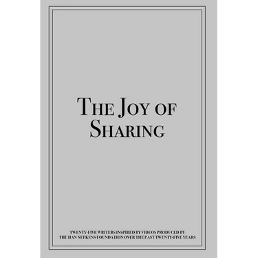 The Joy of Sharing: Twenty-Five Writers Inspired by Videos Produced by the Han Nefkens Foundation Over the Past Twenty-Five Years