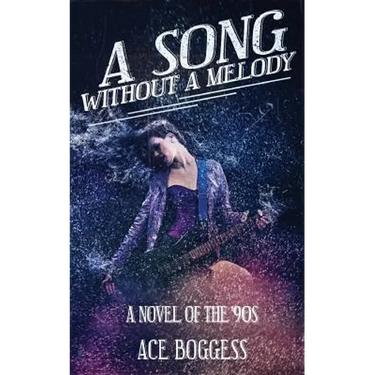 A Song Without a Melody: A novel of the '90s by Ace Boggess