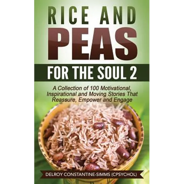 Rice and Peas For The Soul (2): A Collection of 100 Motivational, Inspirational and Moving Stories That Reassure, Empower and Engage
