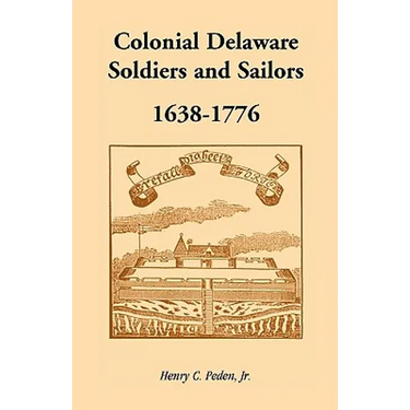 Colonial Delaware Soldiers and Sailors, 1638-1776
