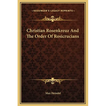 Christian Rosenkreuz And The Order Of Rosicrucians