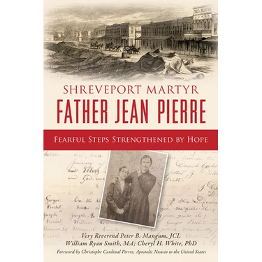 Shreveport Martyr Father Jean Pierre: Fearful Steps Strengthened by Hope