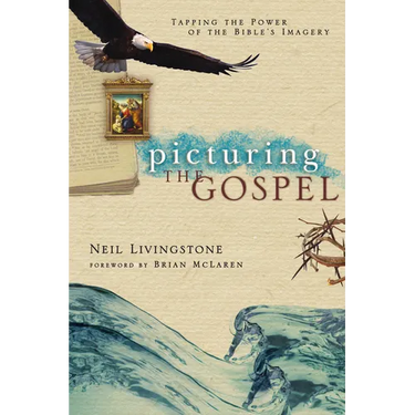 Picturing the Gospel: Tapping the Power of the Bible's Imagery