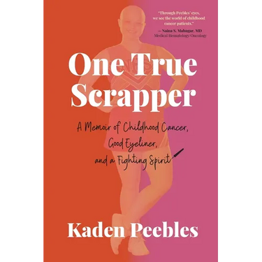 One True Scrapper: A Memoir of Childhood Cancer, Good Eyeliner, and a Fighting Spirit