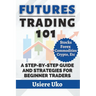 Futures Trading 101: A Step-by-Step Guide and Strategies for Beginner Traders