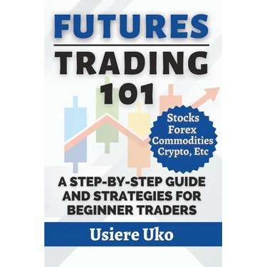 Futures Trading 101: A Step-by-Step Guide and Strategies for Beginner Traders