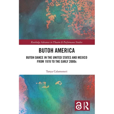 Butoh America: Butoh Dance in the United States and Mexico from 1970 to the early 2000s