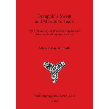 Draupnir's Sweat and Mardöll's Tears: An Archaeology of Jewellery, Gender and Identity in Viking Age Iceland