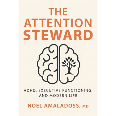 The Attention Steward: ADHD, Executive Functioning, and Modern Life