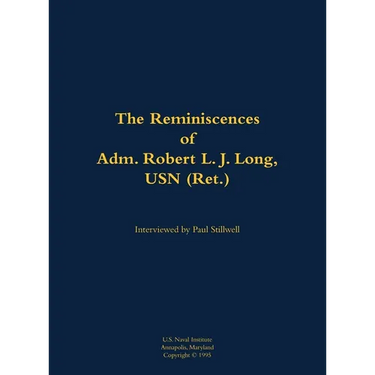 The Reminiscences of Adm. Robert L. J. Long, USN (Ret.): 1920-2002