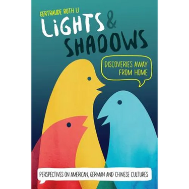 Lights & Shadows: Discoveries Away From Home: Perspectives on American, German and Chinese Cultures