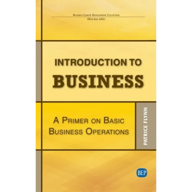 Introduction to Business: A Primer On Basic Business Operations