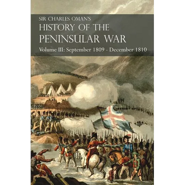 Sir Charles Oman's History of the Peninsular War Volume III: September 1809 - December 1810, Ocaña, Cadiz, Bussaco, Torres Vedras