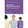 Becoming a Malaysian Trans Man: Gender, Society, Body and Faith