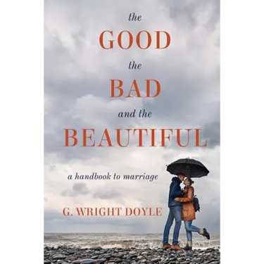 The Good, the Bad, and the Beautiful: A Handbook to Marriage