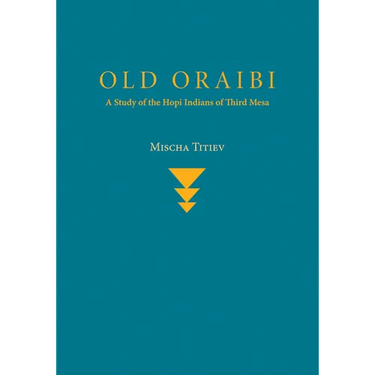 Old Oraibi: A Study of the Hopi Indians of Third Mesa