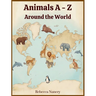 Animals A - Z: Around the World