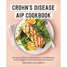 Crohn's Disease AIP Cookbook: Recipes to Reduce Inflammation and Eliminate Food Triggers on the Autoimmune Protocol