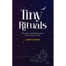 Tiny Rituals: 108 Poems to Remember Ourselves as Holy, Whole, and Wise