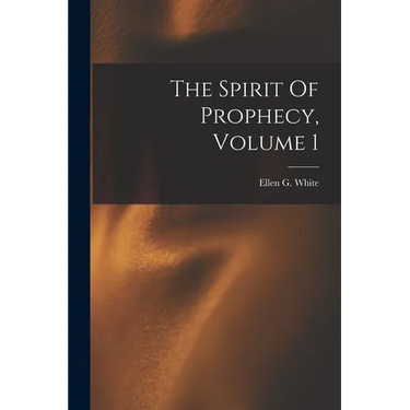 The Spirit Of Prophecy, Volume 1