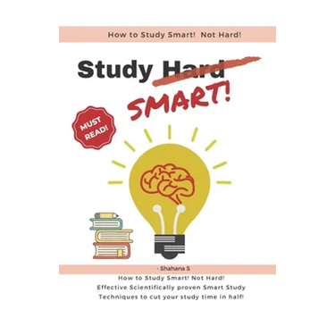 How to Study Smart! NOT Hard!: Effective Scientifically proven Smart Study Techniques to cut your study time in half!