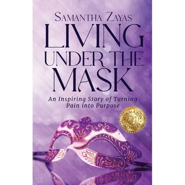 Living Under the Mask: An Inspiring Story of Turning Pain into Purpose