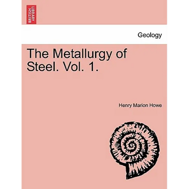 The Metallurgy of Steel. Vol. 1.