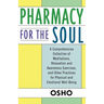 Pharmacy for the Soul: A Comprehensive Collection of Meditations, Relaxation and Awareness Exercises, and Other Practices for Physical and Emotional W