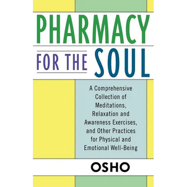 Pharmacy for the Soul: A Comprehensive Collection of Meditations, Relaxation and Awareness Exercises, and Other Practices for Physical and Emotional W