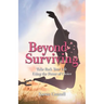 Beyond Surviving: Take Back Your Life Using the Power of Choice