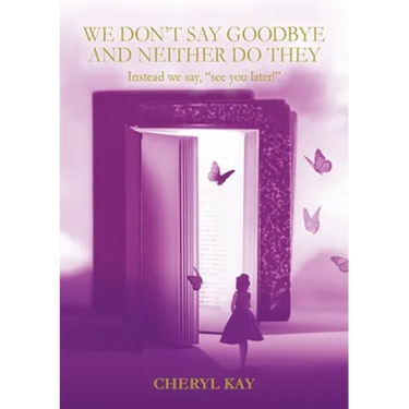 We Don't Say Goodbye and Neither Do They Instead we say, "see you later!"