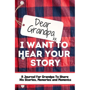 Dear Grandpa. I Want To Hear Your Story: A Guided Memory Journal to Share The Stories, Memories and Moments That Have Shaped Grandpa's Life 7 x 10 inc