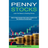 Penny Stocks: Habits of Highly Successful Stock Traders & Investors to Get Rich Investing on the Stock Market (Learn the Basics to Building Riches)