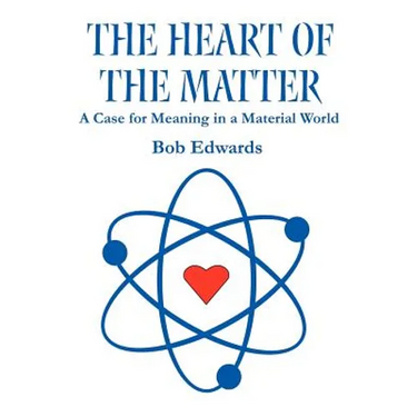 The Heart of the Matter: A Case for Meaning in a Material World