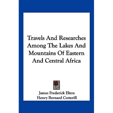 Travels and Researches Among the Lakes and Mountains of Eastern and Central Africa