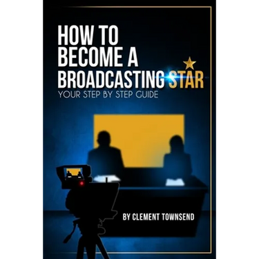 How To Become A Broadcasting Star: Your Step By Step Guide