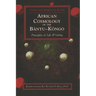 African Cosmology of the Bantu-Kongo: Tying the Spiritual Knot, Principles of Life & Living