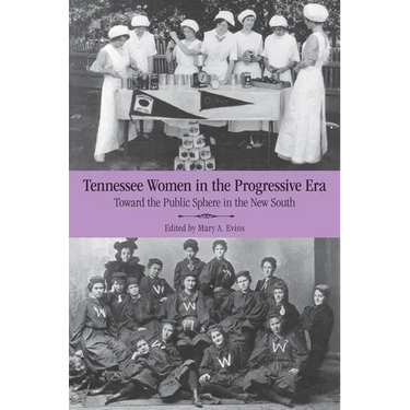Tennessee Women in the Progressive Era: Toward the Public Sphere in the New South