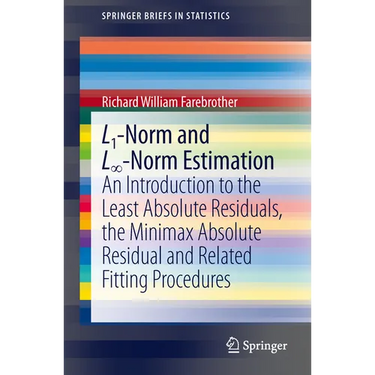 L1-Norm and L∞-Norm Estimation: An Introduction to the Least Absolute Residuals, the Minimax Absolute Residual and Related Fitting Procedures