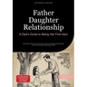 Father Daughter Relationship: A Dad's Guide to Being Her First Hero: Essential wisdom for becoming a dad and building lasting bonds - from first momen