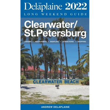 Clearwater / St. Petersburg - The Delaplaine 2022 Long Weekend Guide
