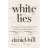 White Lies: Nine Ways to Expose and Resist the Racial Systems That Divide Us