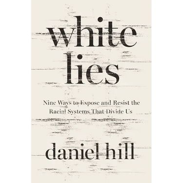 White Lies: Nine Ways to Expose and Resist the Racial Systems That Divide Us