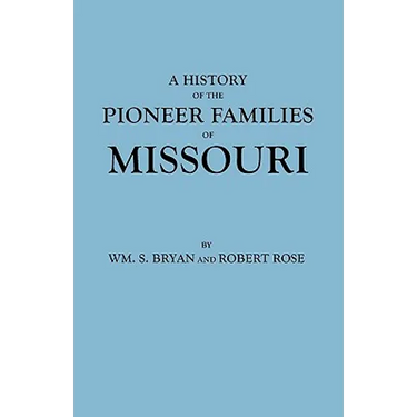 History of the Pioneer Families of Missouri
