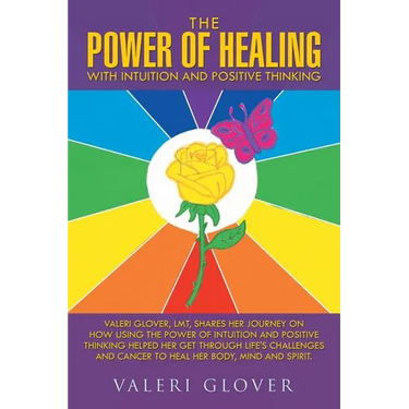 The Power of Healing with Intuition and Positive Thinking: Valeri Glover, LMT, shares her journey on how using the power of intuition and positive thi