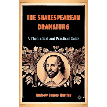 The Shakespearean Dramaturg: A Theoretical and Practical Guide